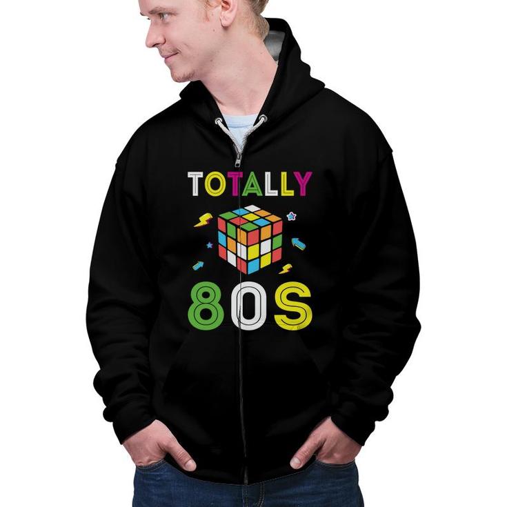 Totally 80S Rubik Graphic Gift Funny 80S 90S Styles Zip Up Hoodie