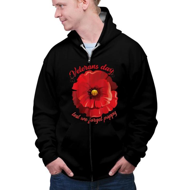 Veterans Day Lest We Forget Red Poppy Flower Usa Memorial  Zip Up Hoodie