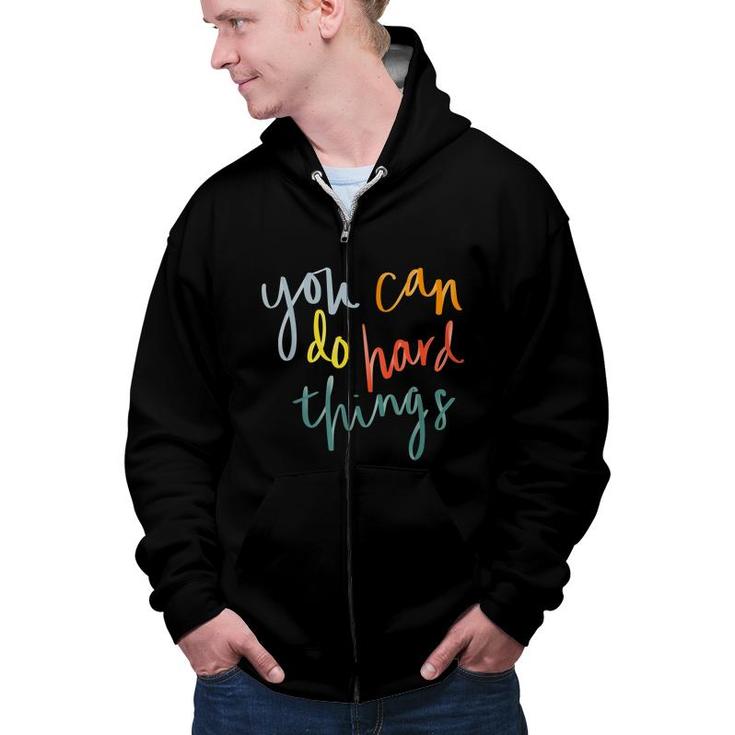You Can Do Hard Things Funny Inspirational Quotes Positive  Zip Up Hoodie