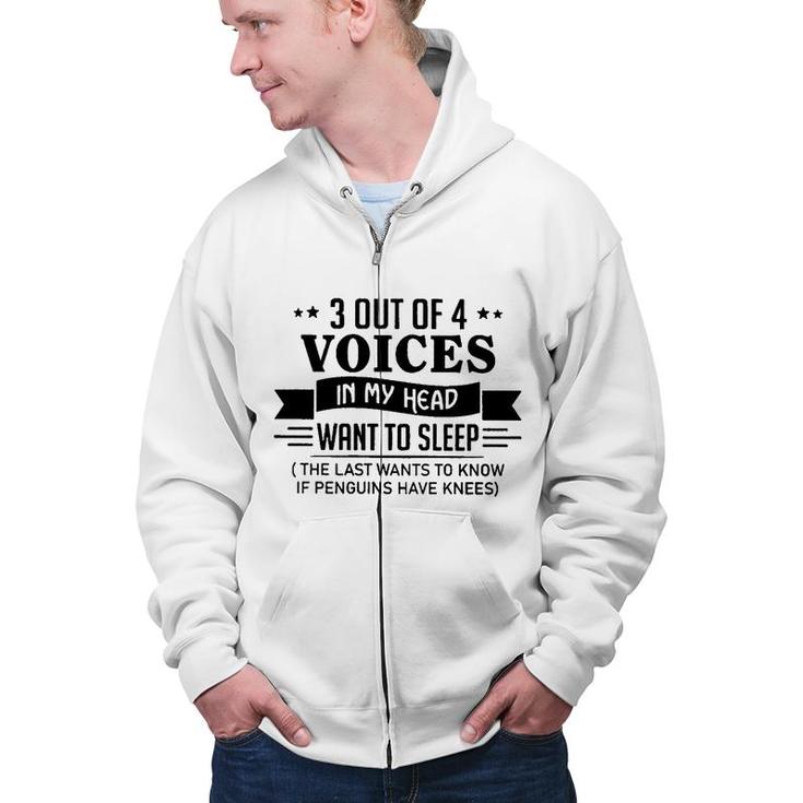 3 Out Of 4 Voices In My Head Want To Sleep Funny  Zip Up Hoodie