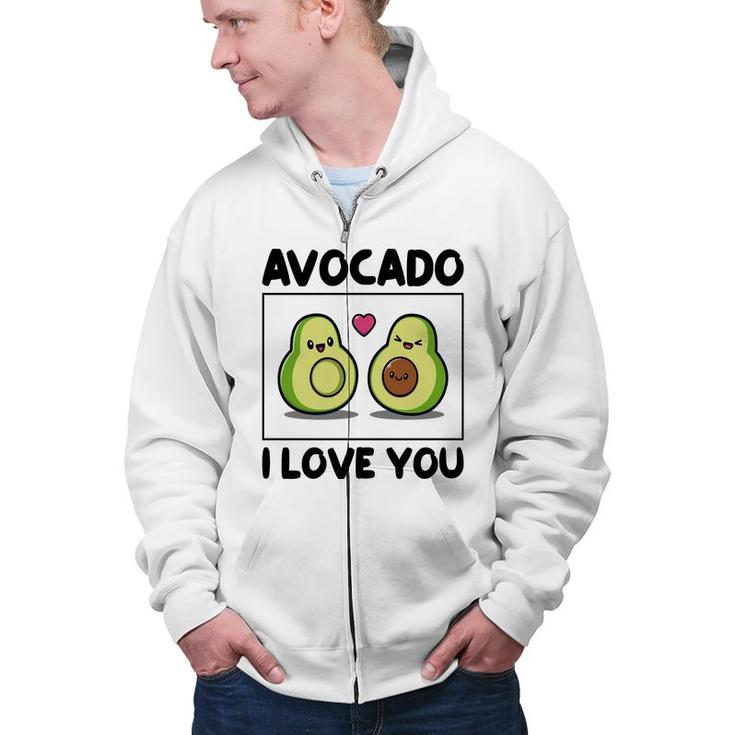 Avocado I Love You So Much Love Funny Avocado Zip Up Hoodie