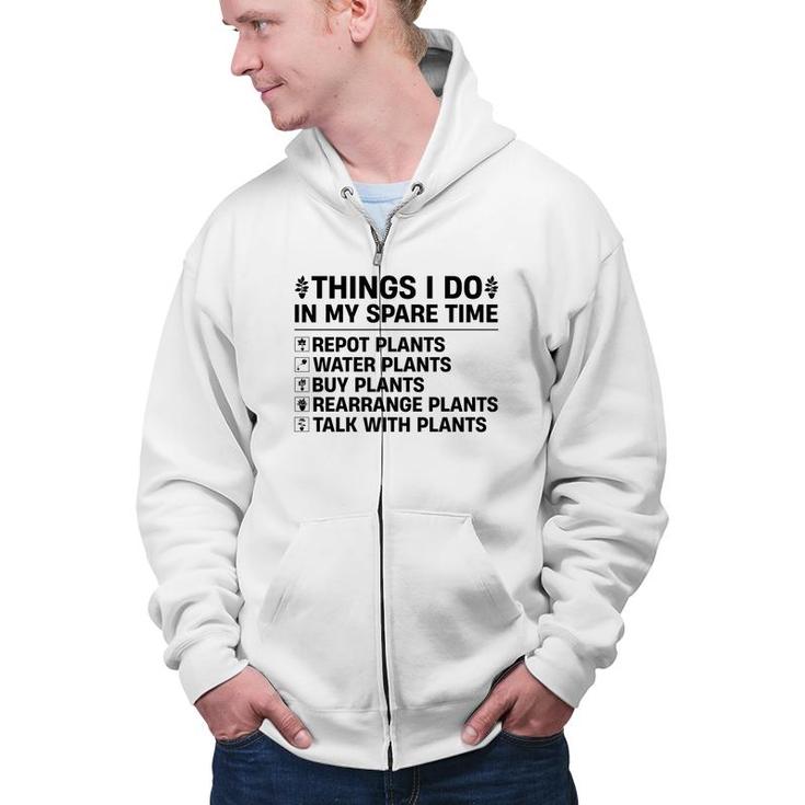 Buy Plants Rearrange Plants And Talk With Plants Are Things I Do In My Spare Time Zip Up Hoodie
