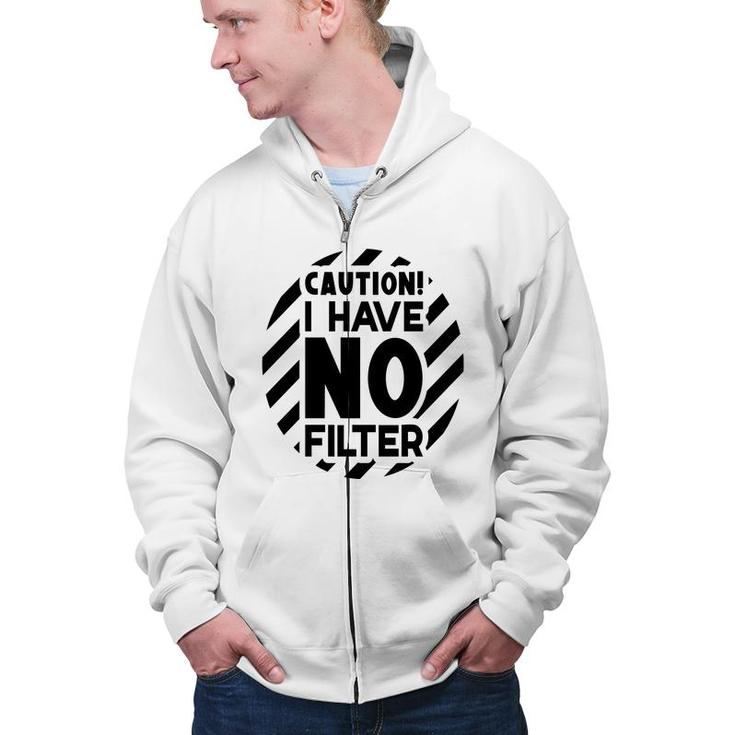 Caution I Have No Filter Sarcastic Funny Quote Zip Up Hoodie
