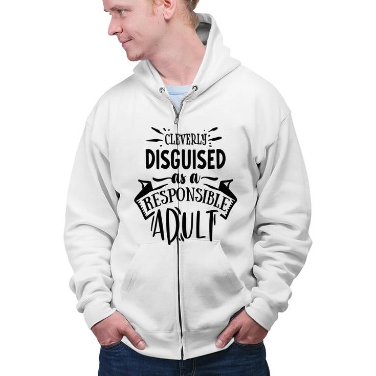 Cleverly Discguised As A Responsible Adult Sarcastic Funny Quote Black Color Zip Up Hoodie