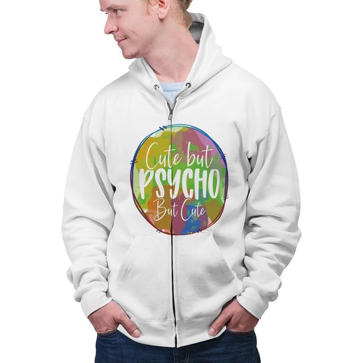Cute But Pssycho But Cute Sarcastic Funny Quote Zip Up Hoodie
