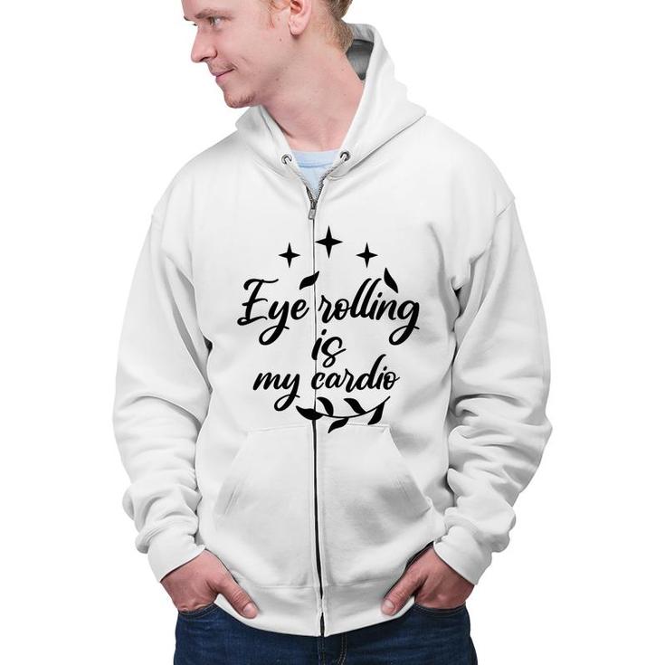 Eye Rolling Is My Cardio Sarcastic Funny Quote Zip Up Hoodie