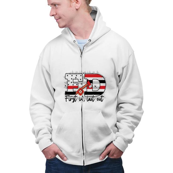 Fd First In Last Out Firefighter Proud Job Zip Up Hoodie