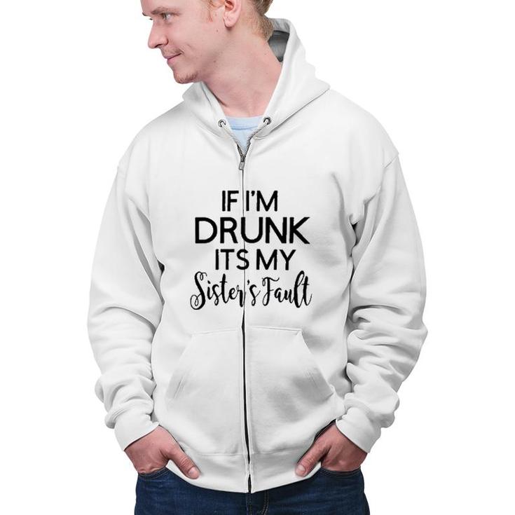 Funny Graphic If Im Drunk Sister Fault Letters Zip Up Hoodie