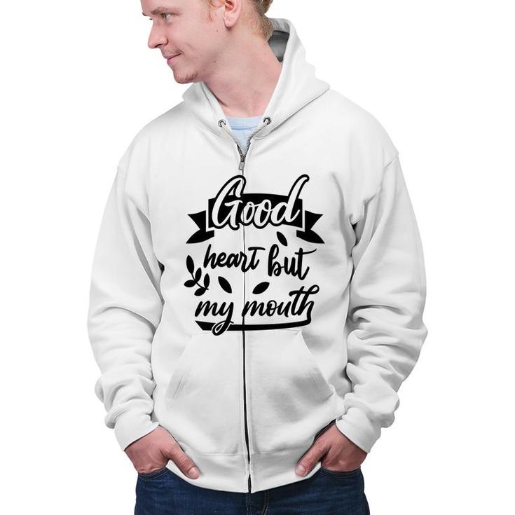 Good Heart But My Mouth Sarcastic Funny Quote Zip Up Hoodie