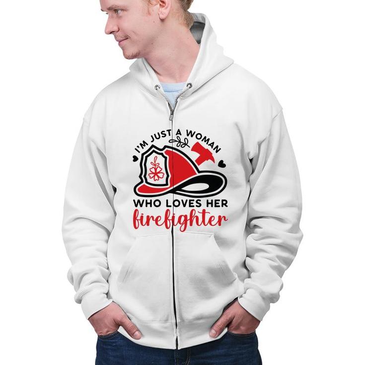 I Am Just A Woman Who Loves Her Firefighter Job New Zip Up Hoodie