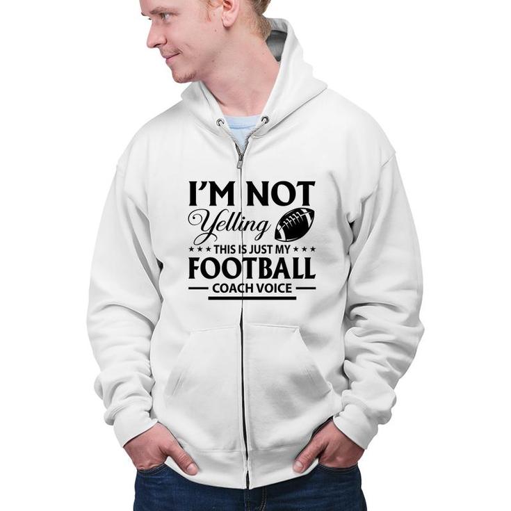 I Am Not Yelling This Is Just My Football Great Black Zip Up Hoodie