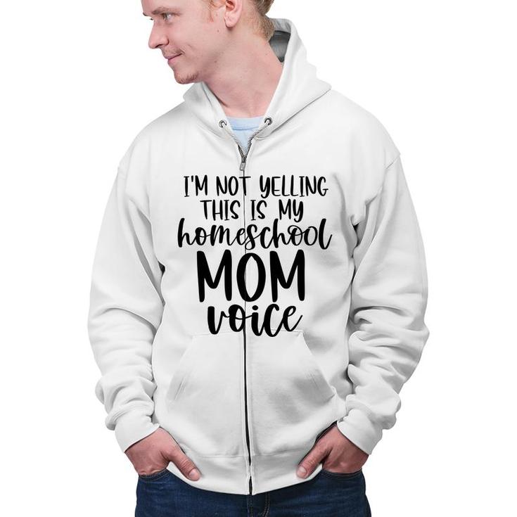 I Am Not Yelling This Is My Homeschool Mom Zip Up Hoodie