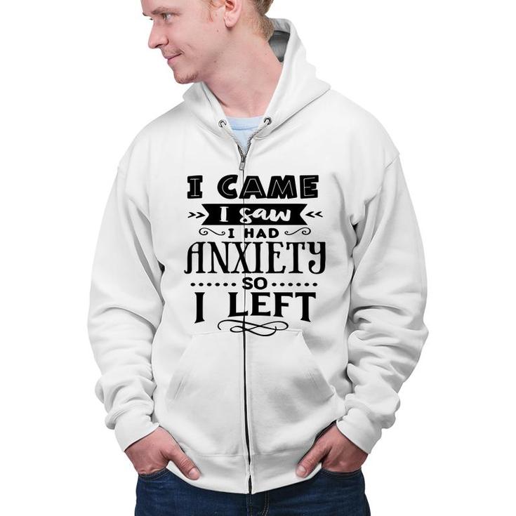 I Came I Saw I Had Anxiety So I Left Sarcastic Funny Quote Black Color Zip Up Hoodie