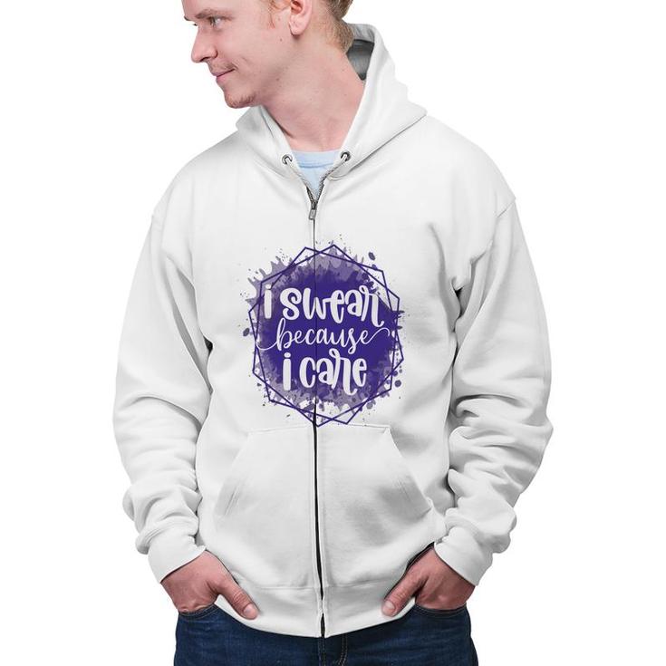 I Swear Becacuse I Care Sarcastic Funny Quote Zip Up Hoodie