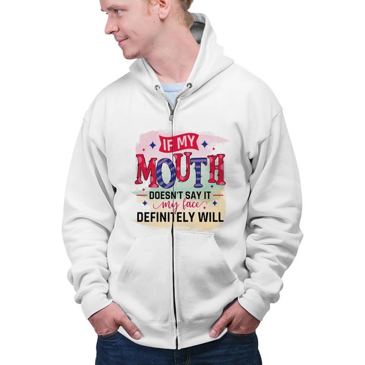 If My Mouth Doesnt Say It My Face Definitely Wild Sarcastic Funny Quote Zip Up Hoodie