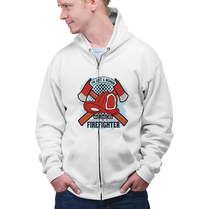 Im Just A Woman Who Love Her Firefighter Proud Job Zip Up Hoodie
