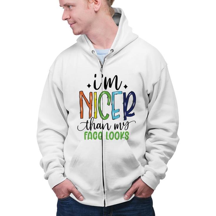 Im Nicer Than My Face Loọks Sarcastic Funny Quote Zip Up Hoodie