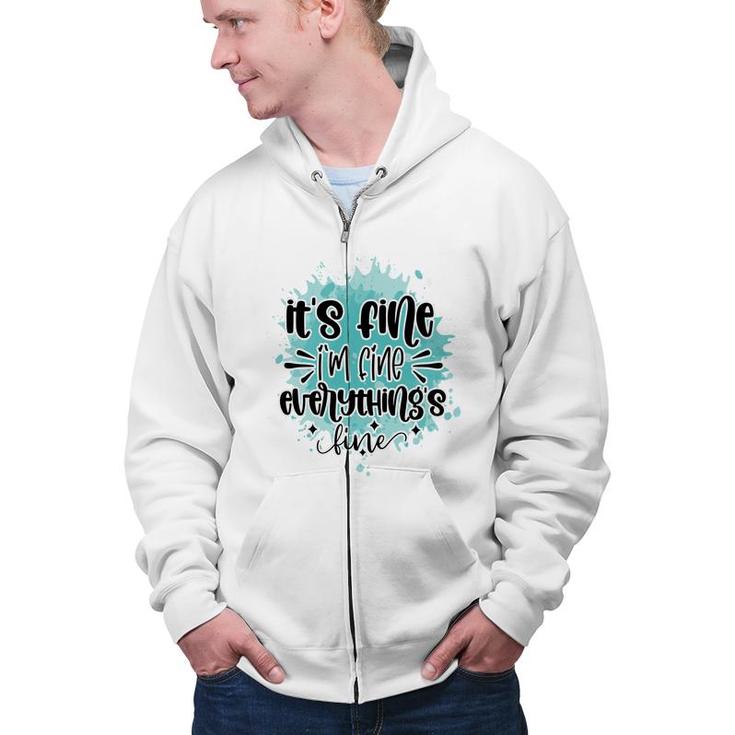 Its Fine Im Fine Everythings Fine Sarcastic Funny Quote Zip Up Hoodie