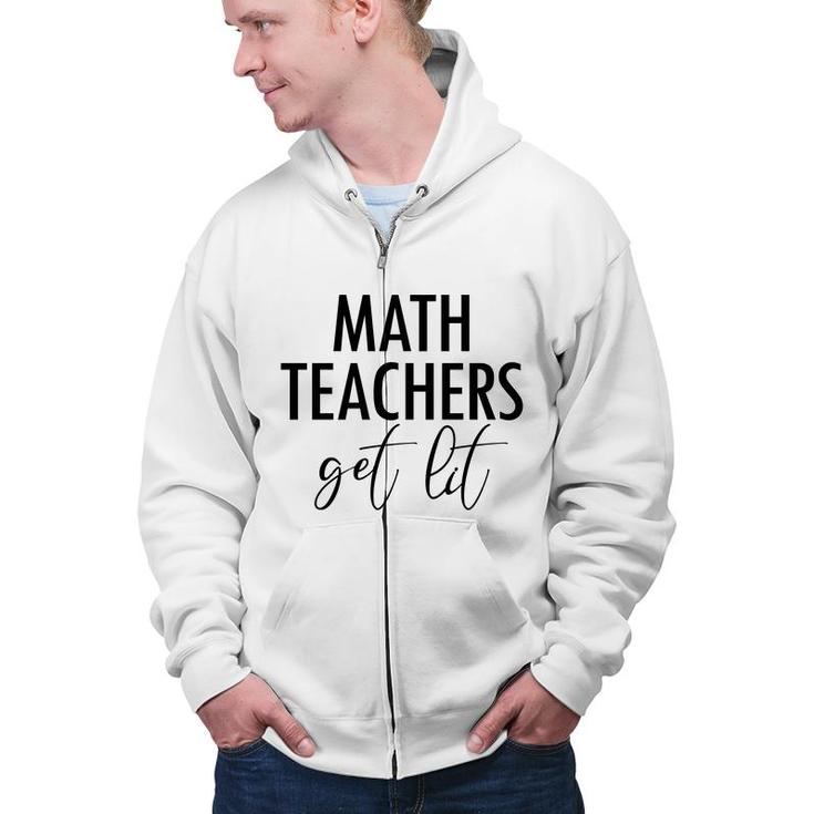 Math Teachers Get Lit Basic Funny Quote Zip Up Hoodie