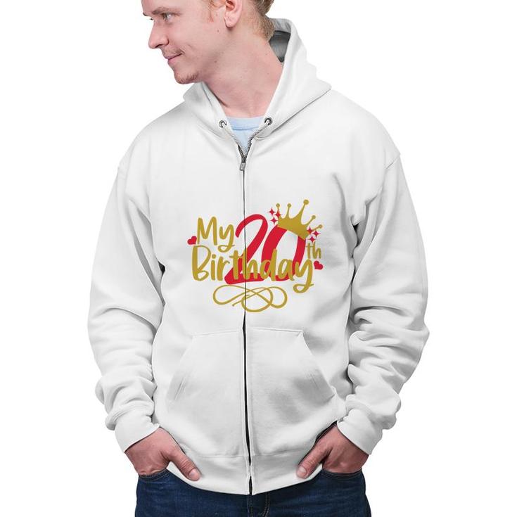 My 20Th Birthday With Many Memories  Marks Maturity Since I Was Born 2002 Zip Up Hoodie