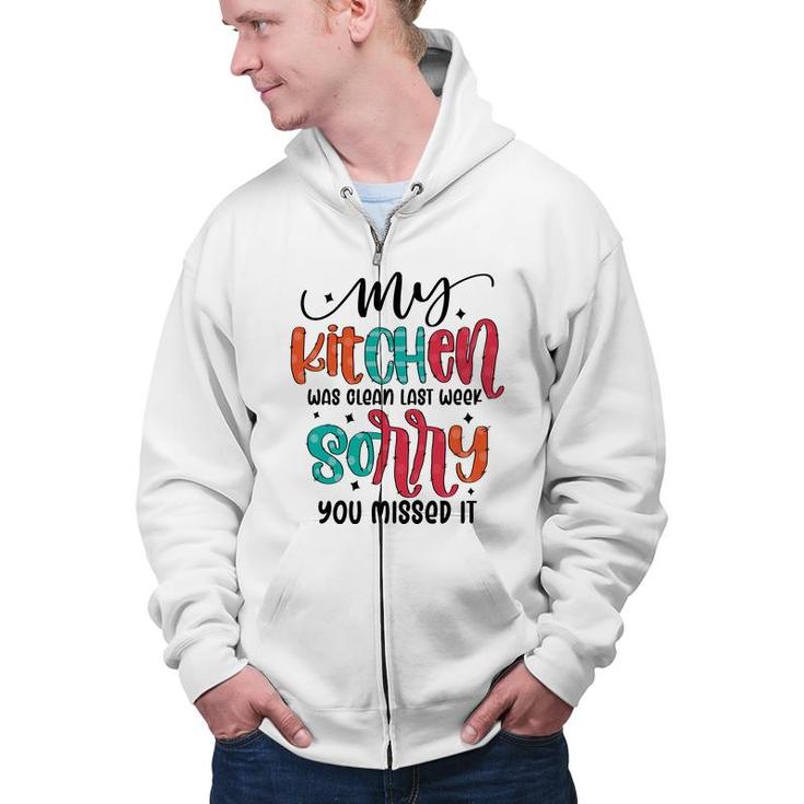 My Kitchen Was Clean Last Week Sorry You Missed It Sarcastic Funny Quote Zip Up Hoodie