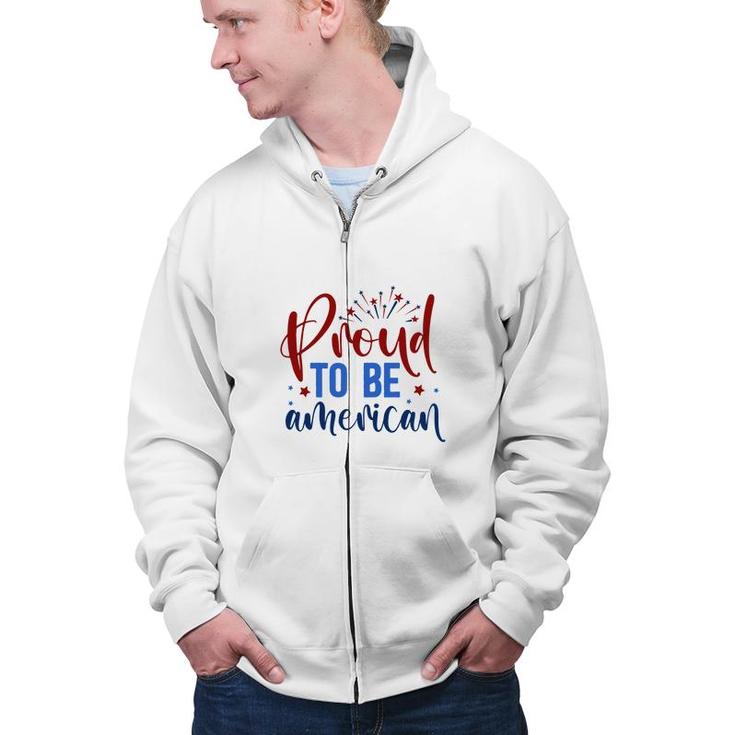 Proud To Be An American July Independence Day Graphic 2022 Zip Up Hoodie