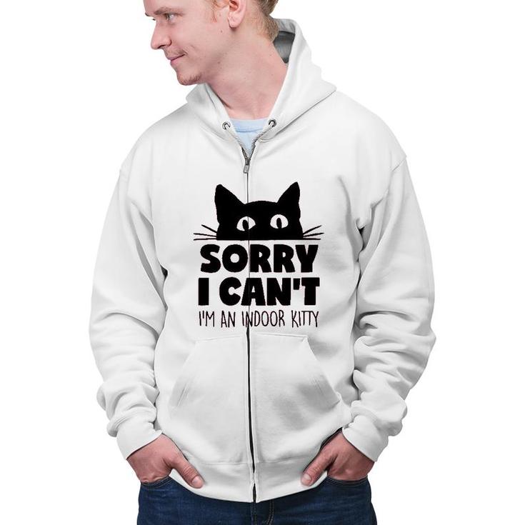 Sorry I Cant Im An Indoor Kitty Cute Pet Zip Up Hoodie