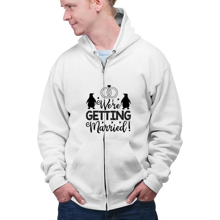 We Are Getting Married Black Graphic Great Zip Up Hoodie