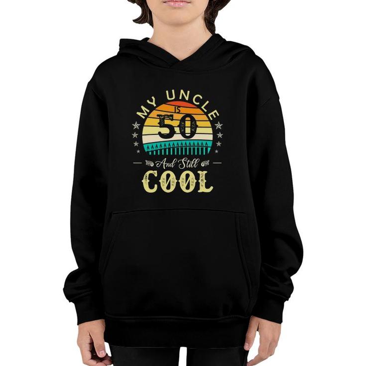 50Th Birthday My Uncle Is 50 And Still Cool Retro Vintage Youth Hoodie