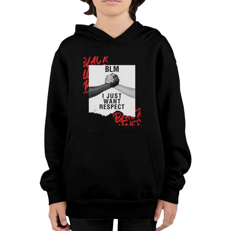 Blm I Just Want Respect Black Lives Matter  Youth Hoodie