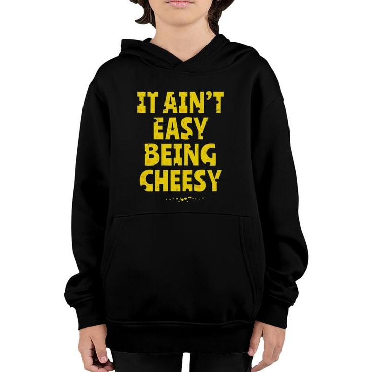 Cheesy Gift - Funny It Aint Easy Being Cheesy  Youth Hoodie