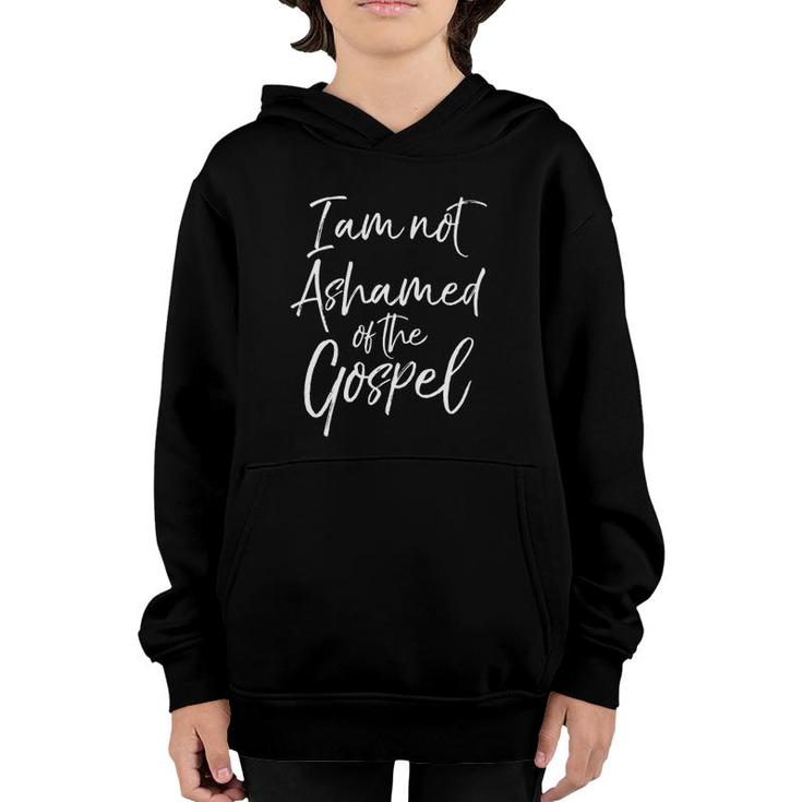 Christian Bible Verse Quote I Am Not Ashamed Of The Gospel  Youth Hoodie