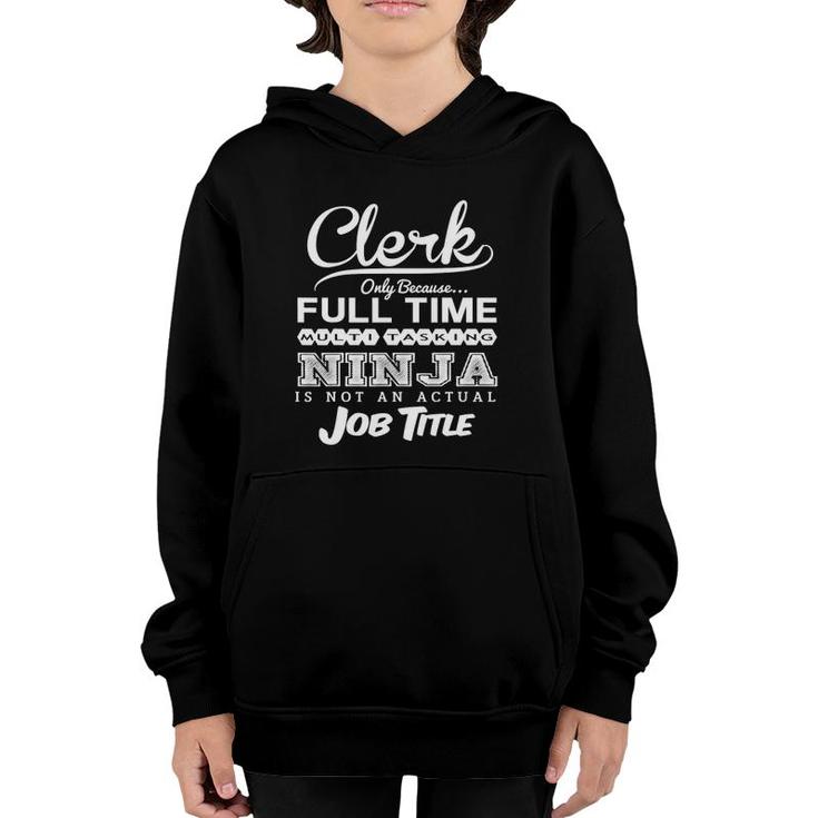 Clerk Only Because Full Time Multitasking Ninja Is Not An Actual Job Title Youth Hoodie