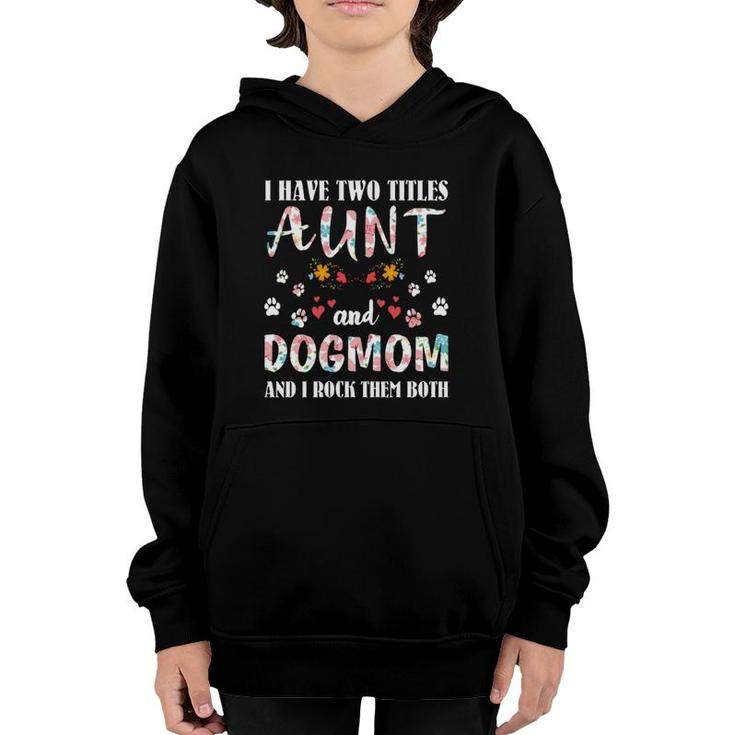 Dog Lovers I Have Two Titles Aunt And Dog Mom Funny Dogs Youth Hoodie