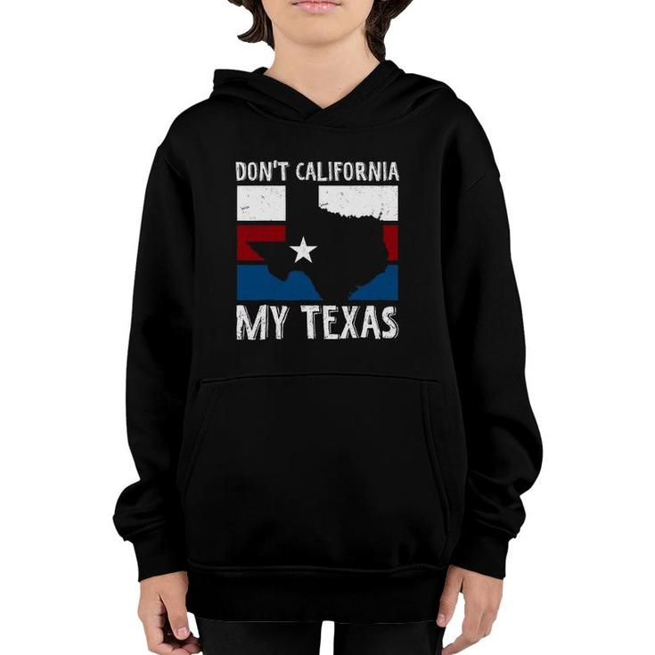 Dont California My Texas Funny Texan Flag American Texas Youth Hoodie