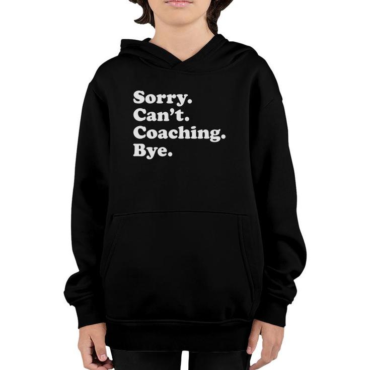 Funny Gift For Coach Sorry Cant Coaching Bye Youth Hoodie