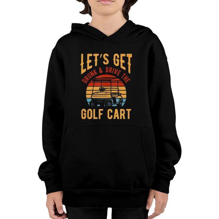 Funny Golf Cart Lets Get Drunk And Drive Golf Cart  Youth Hoodie
