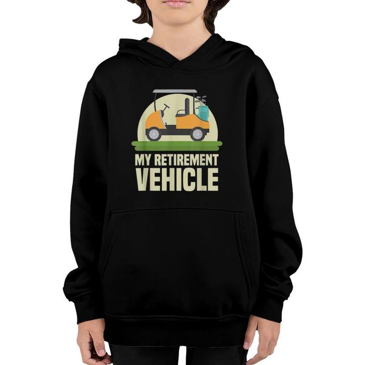 Funny Golf Lover My Retirement Vehicle Golf Cart Golfer Gift Youth Hoodie