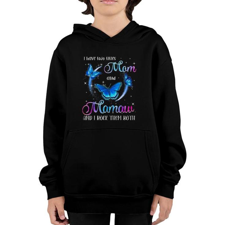 Funny I Have Two Titles Mom And Mamaw And I Rock Them Both Youth Hoodie