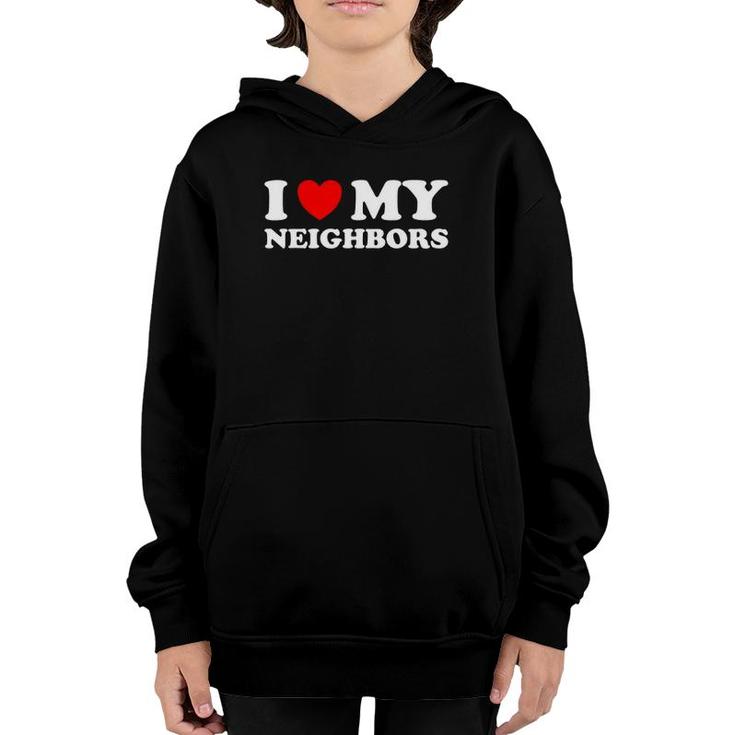 Funny I Love My Neighbors Youth Hoodie