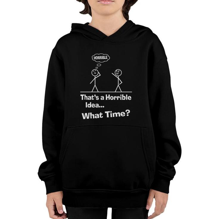 Funny Sarcastic Sayings That’S A Horrible Idea What Time Youth Hoodie