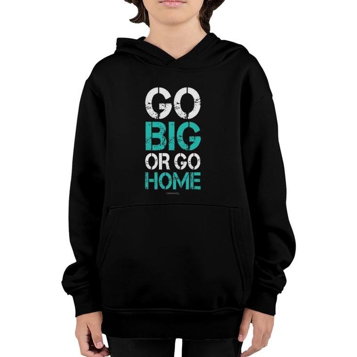 Go Big Or Go Home Bodybuilding Motivational S Youth Hoodie