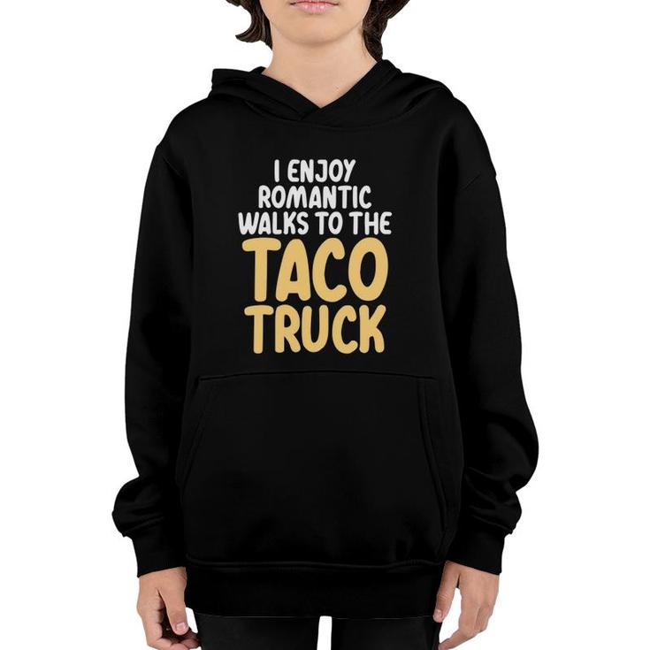 I Enjoy Romantic Walks To The Taco Truck Taco Lover Youth Hoodie