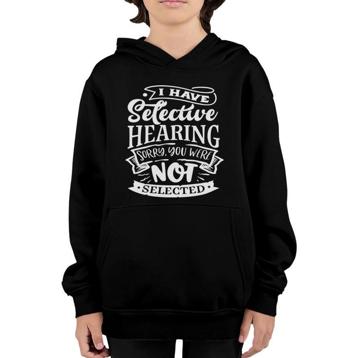 I Have Selective Hearing Sorry You Were Not Selected Sarcastic Funny Quote White Color Youth Hoodie