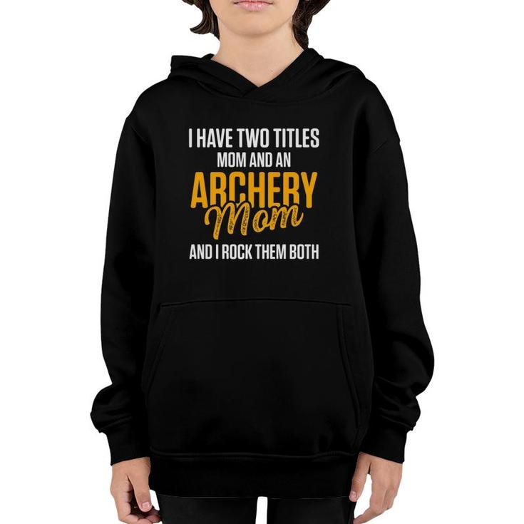 I Have Two Titles Archery Mom Mother  Youth Hoodie