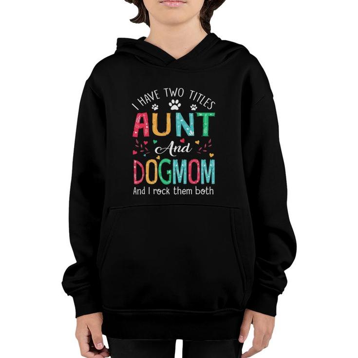 I Have Two Titles Aunt And Dog Mom Floral Cute Dog Lovers Youth Hoodie
