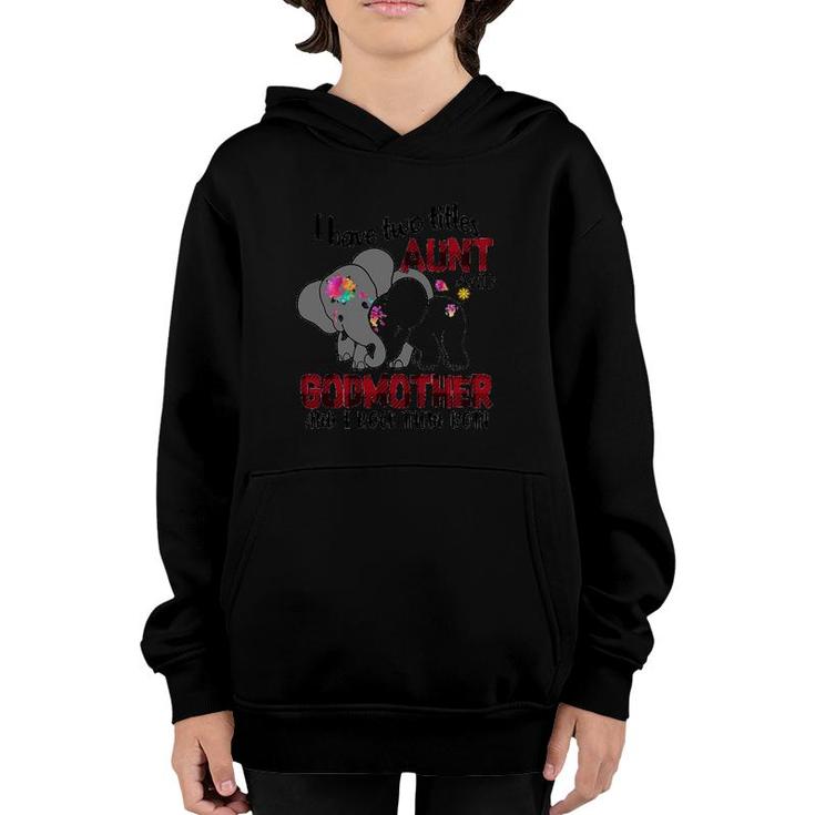 I Have Two Titles Aunt And Godmother And I Rock Them Both Elephants Version Youth Hoodie