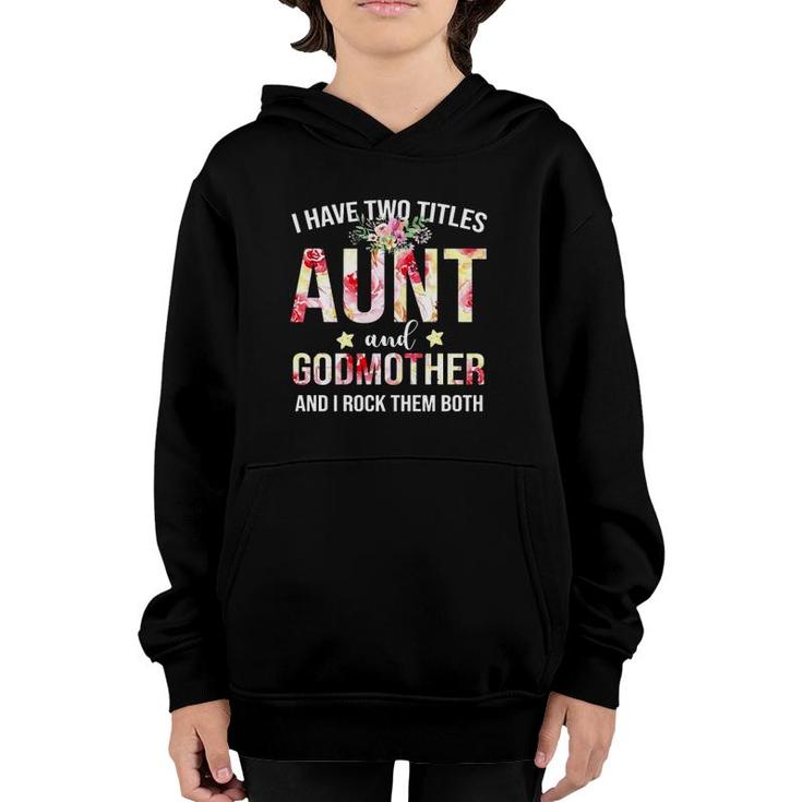 I Have Two Titles Aunt And Godmother And I Rock Them Both Floral Version Youth Hoodie