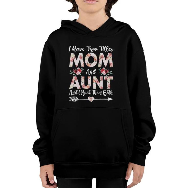 I Have Two Titles Mom And Aunt Flowers Mothers Day Gift Youth Hoodie