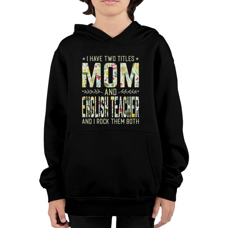 I Have Two Titles Mom & English Teacher Mothers Day Youth Hoodie